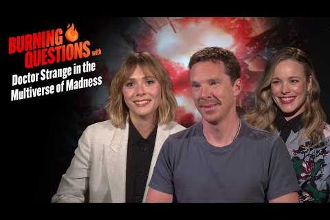 ‘Doctor Strange in the Multiverse of Madness’ Cast Answer Burning Questions