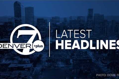 Denver 7+ Colorado News Latest Headlines | June 28, 6pm