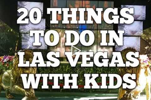 20 Things to do in Las Vegas with Kids
