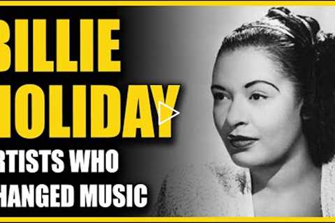 Artists Who Changed Music: Billie Holiday