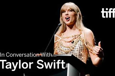 TAYLOR SWIFT | In Conversation With… | TIFF 2022