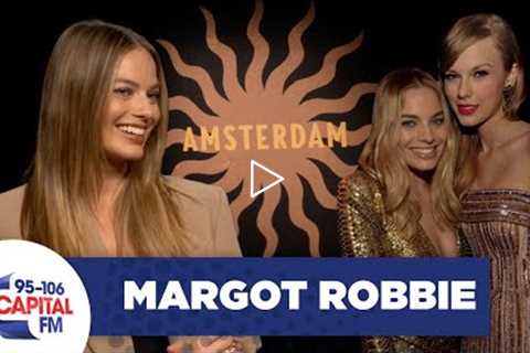 Margot Robbie On Her Friendship With Taylor Swift