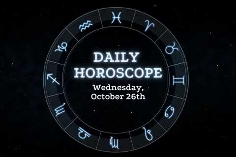 Your Daily Horoscope: October 26, 2022