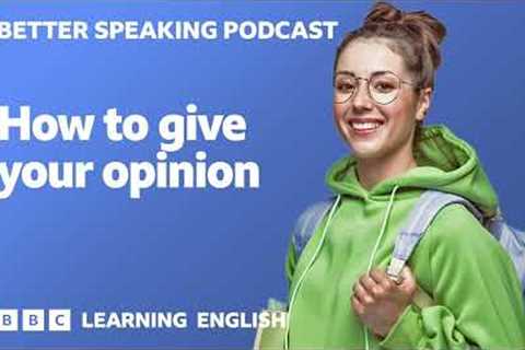 Better Speaking Podcast 🗨️🗣️ How to give your opinion