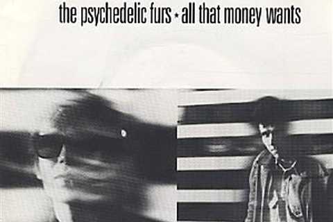 The Alternative Number Ones: The Psychedelic Furs’ “All That Money Wants”