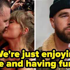 Travis Kelce Revealed The Craziest Thing About Dating Taylor Swift