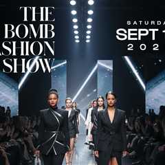 Everything You Need To Know About the Bomb Fashion Show 2025: Saturday, September 13th at 6pm at..