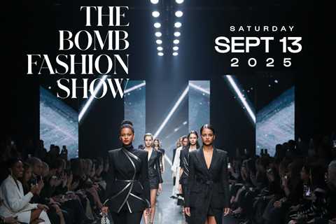Everything You Need To Know About the Bomb Fashion Show 2025: Saturday, September 13th at 6pm at..