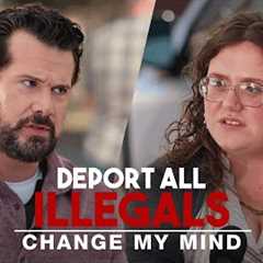 Deport All Illegals | Change My Mind