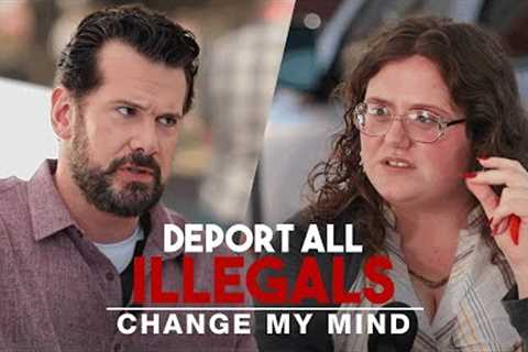 Deport All Illegals | Change My Mind