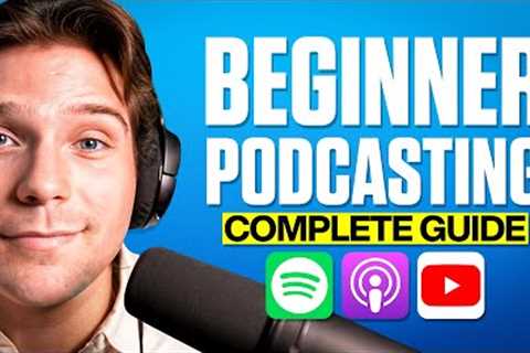 Complete Beginners Guide To Start Your Podcast