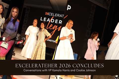 ExcelerateHer 2026 Ends with a Bang: Conversations with Cookie Johnson and Former Vice President..