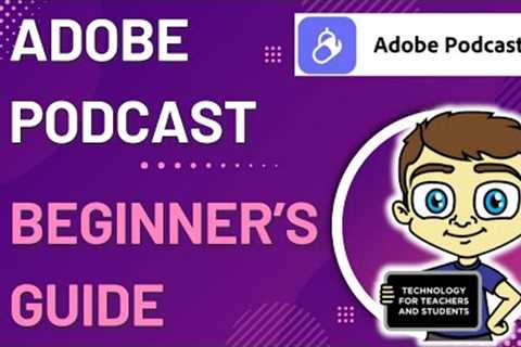 The Beginner''s Guide to Adobe Podcast